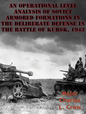cover image of An Operational Level Analysis of Soviet Armored Formations In the Deliberate Defense In the Battle of Kursk, 1943